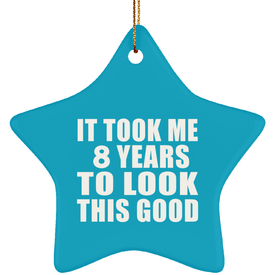 8th Birthday Took Me 8 Years To Look This Good - Star Ornament