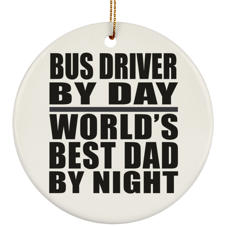 Bus Driver By Day World's Best Dad By Night - Circle Ornament