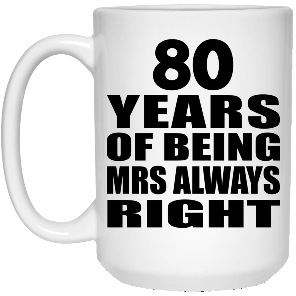 80th Anniversary 80 Years of Being Mrs Always Right - 15oz Coffee Mug