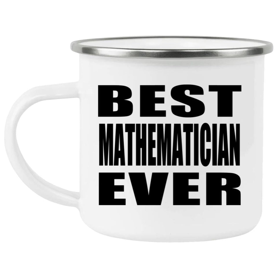 Best Mathematician Ever - 12oz Camping Mug