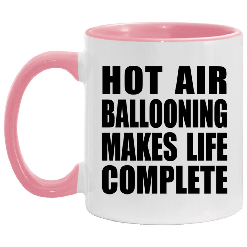 Hot Air Ballooning Makes Life Complete - 11oz Accent Mug Pink