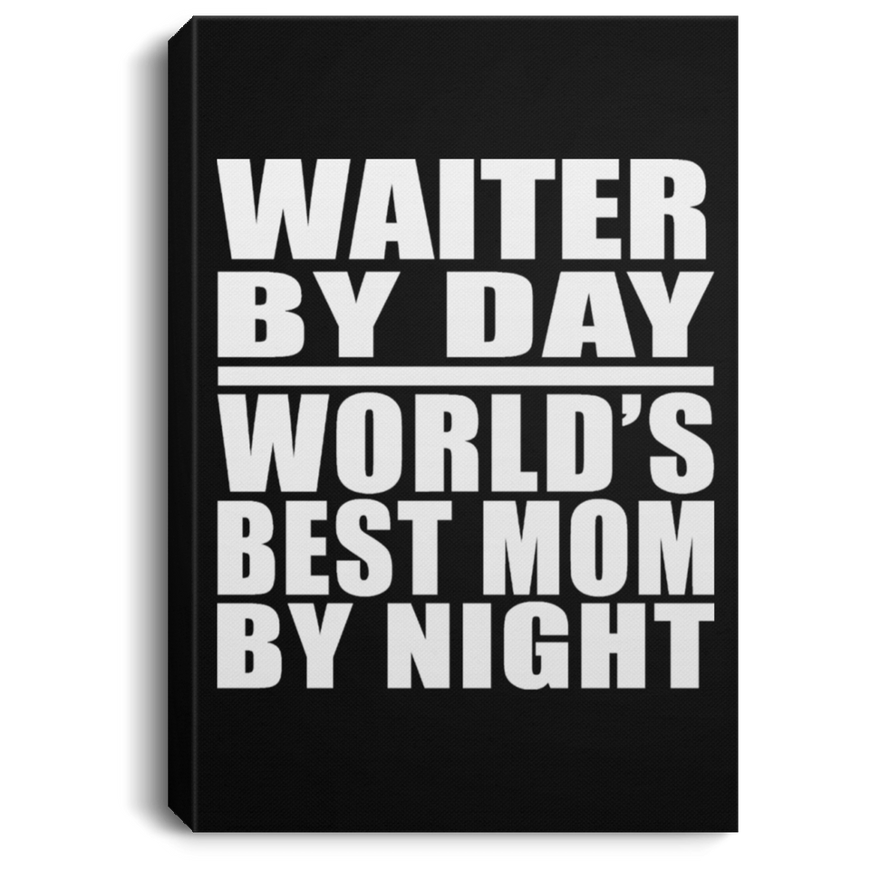 Waiter By Day World's Best Mom By Night - Canvas Portrait