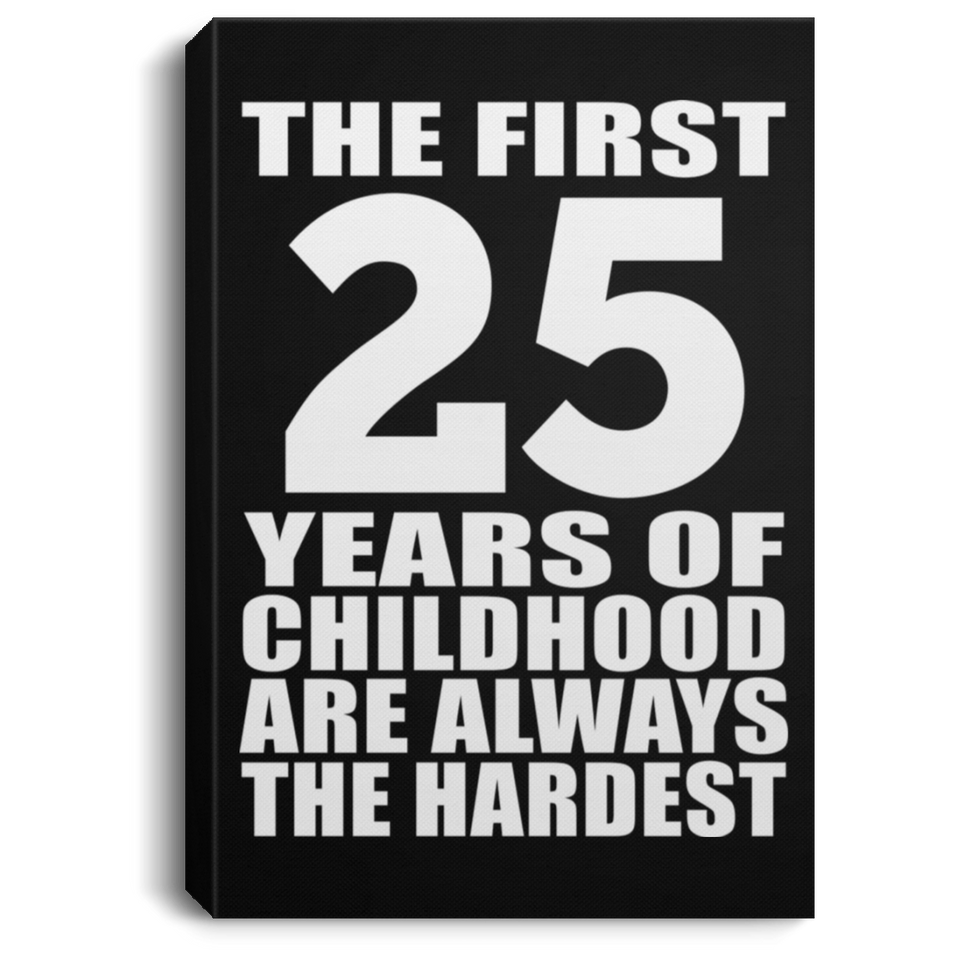 25th Birthday First 25 Years of Childhood Are The Hardest - Canvas Portrait