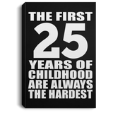 25th Birthday First 25 Years of Childhood Are The Hardest - Canvas Portrait