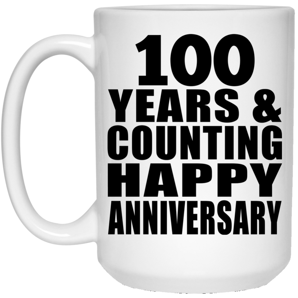 Happy 100th Anniversary 100 Years & Counting - 15 Oz Coffee Mug