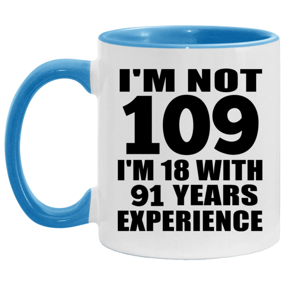 109th Birthday I'm Not 109 I'm 18 With 91 Years Experience - 11oz Accent Mug Blue