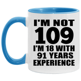 109th Birthday I'm Not 109 I'm 18 With 91 Years Experience - 11oz Accent Mug Blue