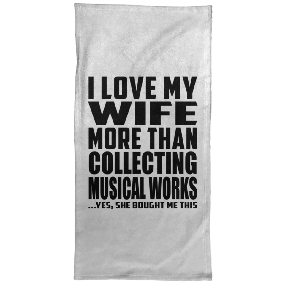 I Love My Wife More Than Collecting Musical Works - Hand Towel