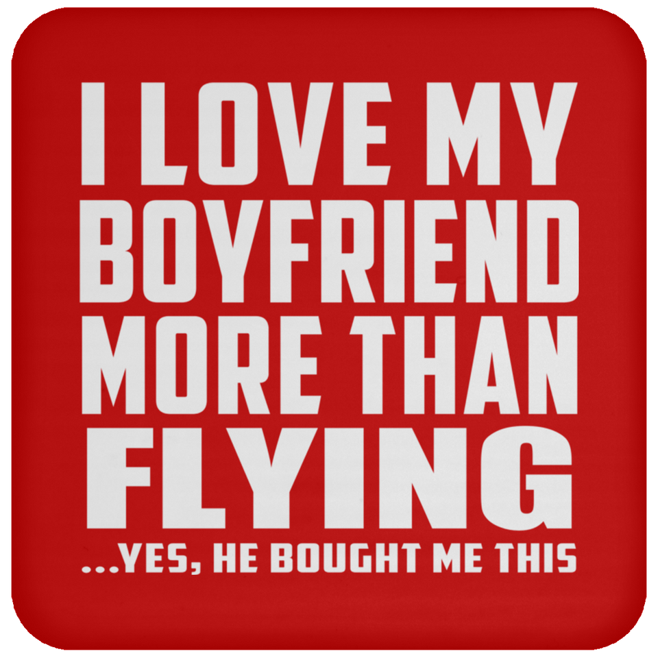 I Love My Boyfriend More Than Flying - Drink Coaster