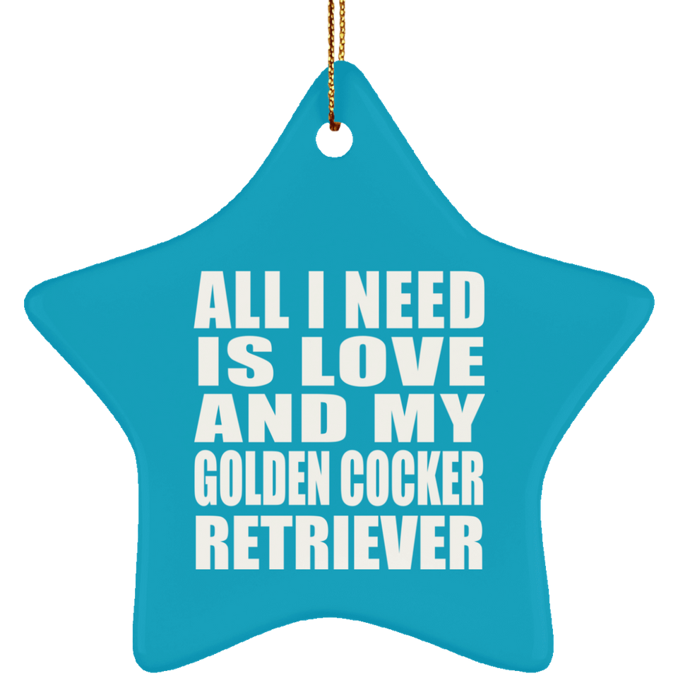All I Need Is Love And My Golden Cocker Retriever - Star Ornament