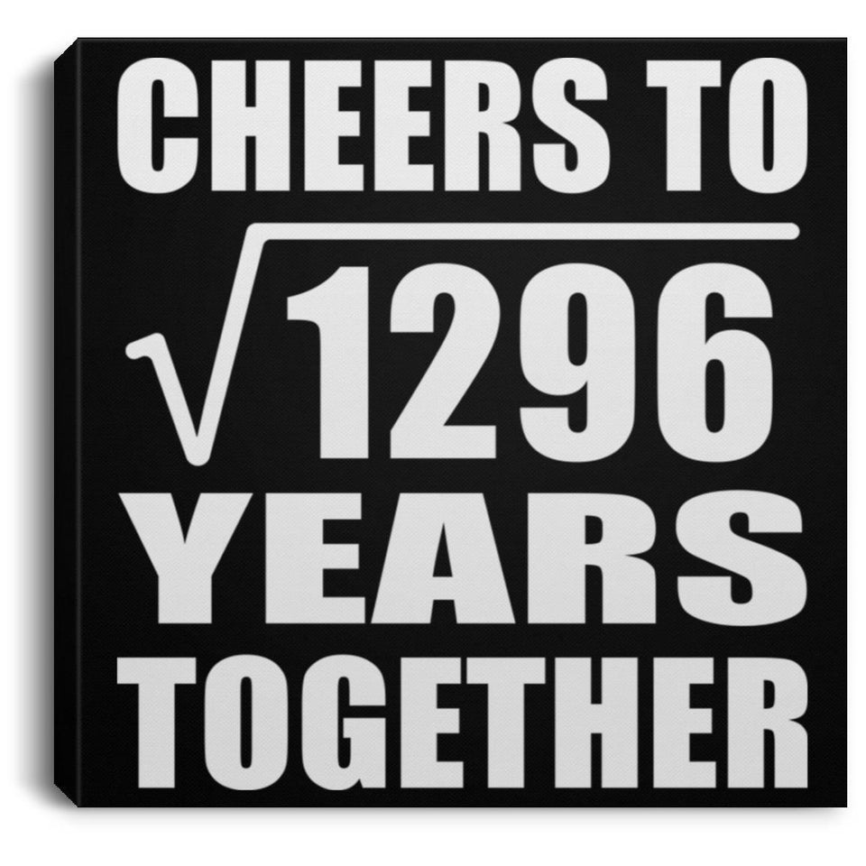 36th Anniversary Cheers To Square Root of 1296 Years Together - Canvas Square