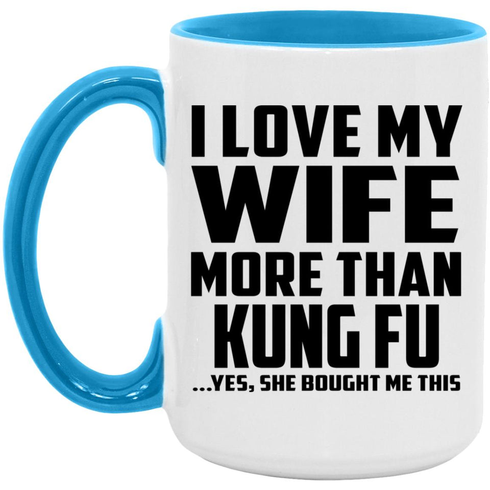 I Love My Wife More Than Kung Fu - 15oz Accent Mug Blue