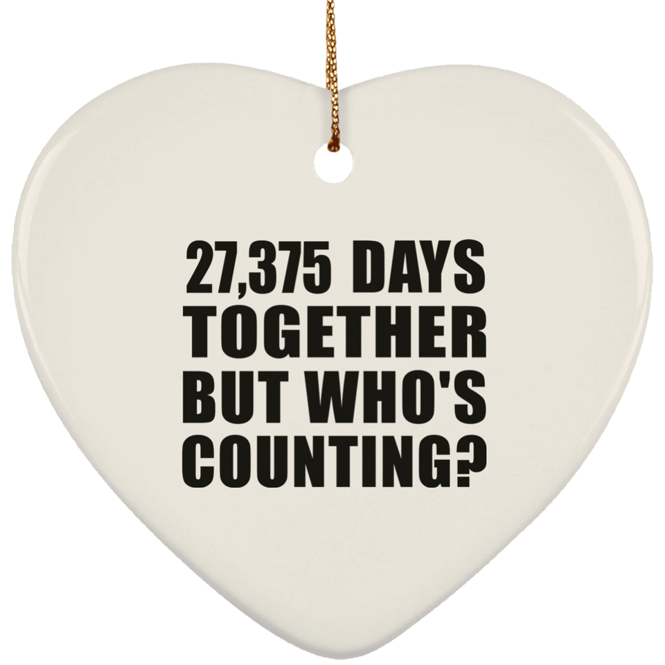 75th Anniversary 27,375 Days Together But Who's Counting - Heart Ornament