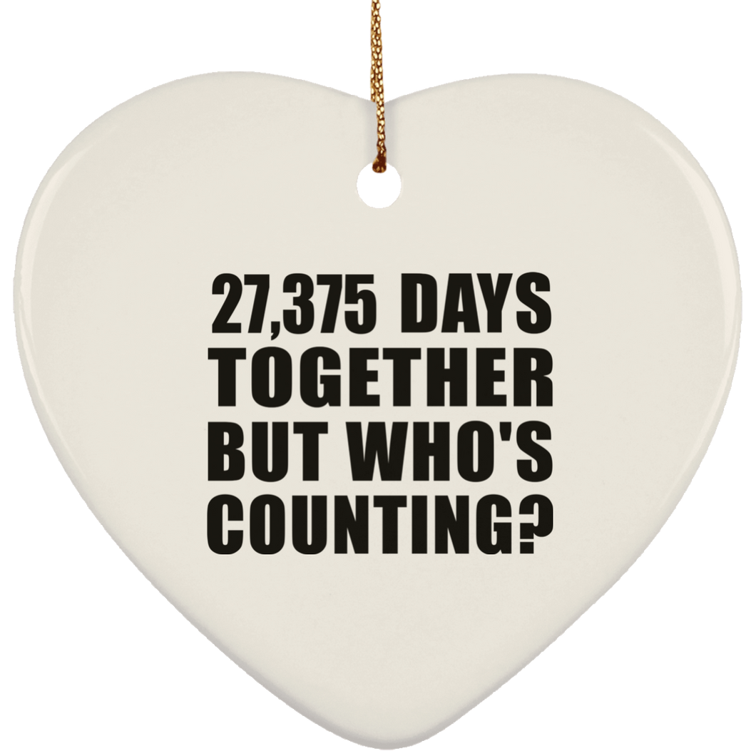 75th Anniversary 27,375 Days Together But Who's Counting - Heart Ornament