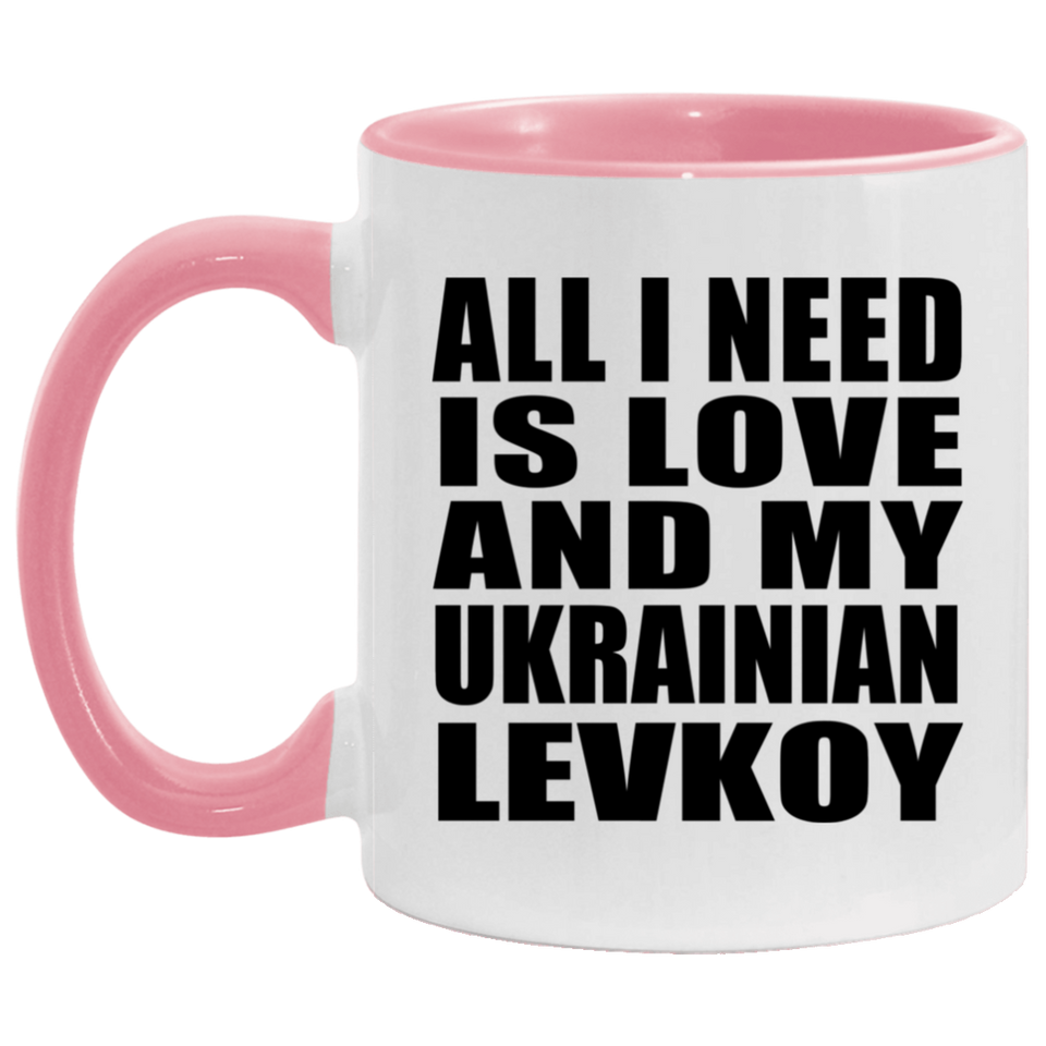 All I Need Is Love And My Ukrainian Levkoy - 11oz Accent Mug Pink
