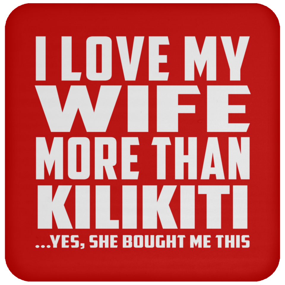 I Love My Wife More Than Kilikiti - Drink Coaster