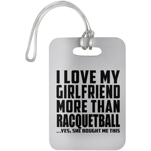I Love My Girlfriend More Than Racquetball - Luggage Bag Tag