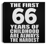66th Birthday First 66 Years of Childhood Are The Hardest - Canvas Square