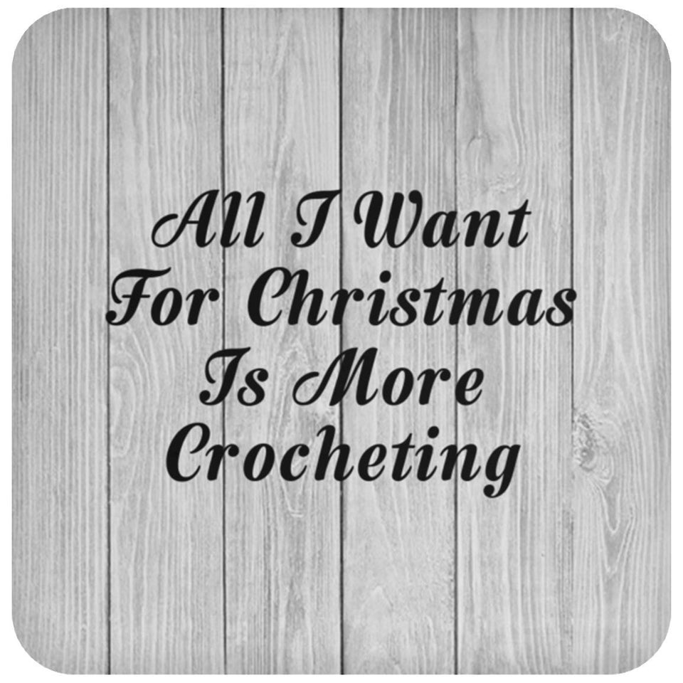 All I Want For Christmas Is More Crocheting - Drink Coaster F