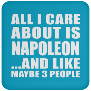 All I Care About Is Napoleon - Drink Coaster