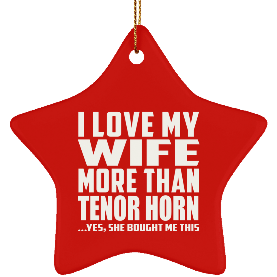 I Love My Wife More Than Tenor Horn - Star Ornament