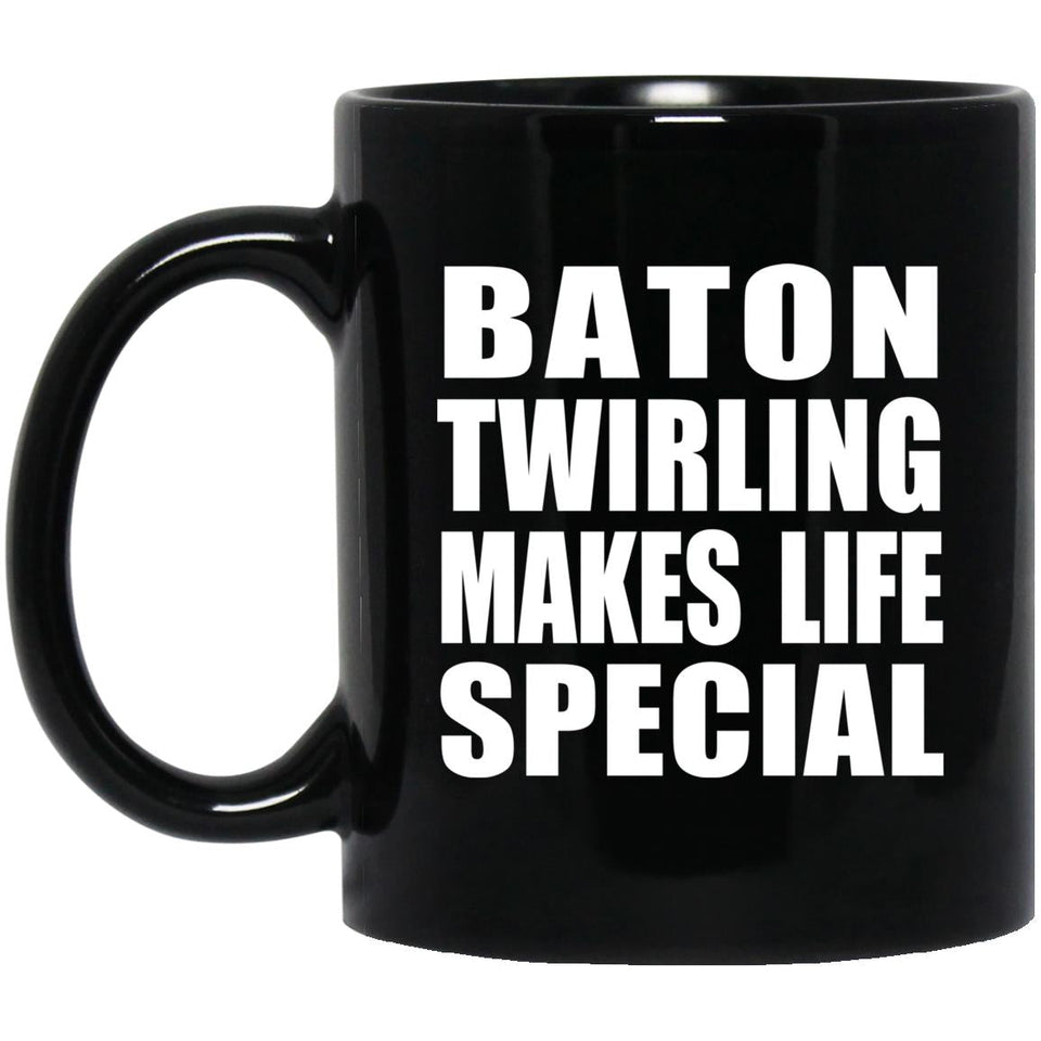 Baton Twirling Makes Life Special - 11oz Coffee Mug Black