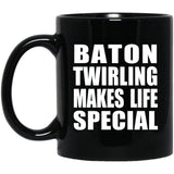 Baton Twirling Makes Life Special - 11oz Coffee Mug Black