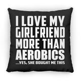 I Love My Girlfriend More Than Aerobics - Throw Pillow Black