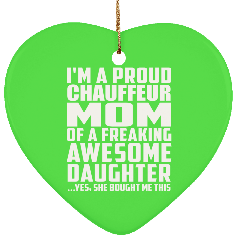 Proud Chauffeur Mom Of Awesome Daughter - Heart Ornament