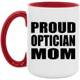 Proud Optician Mom - 15oz Accent Mug Red