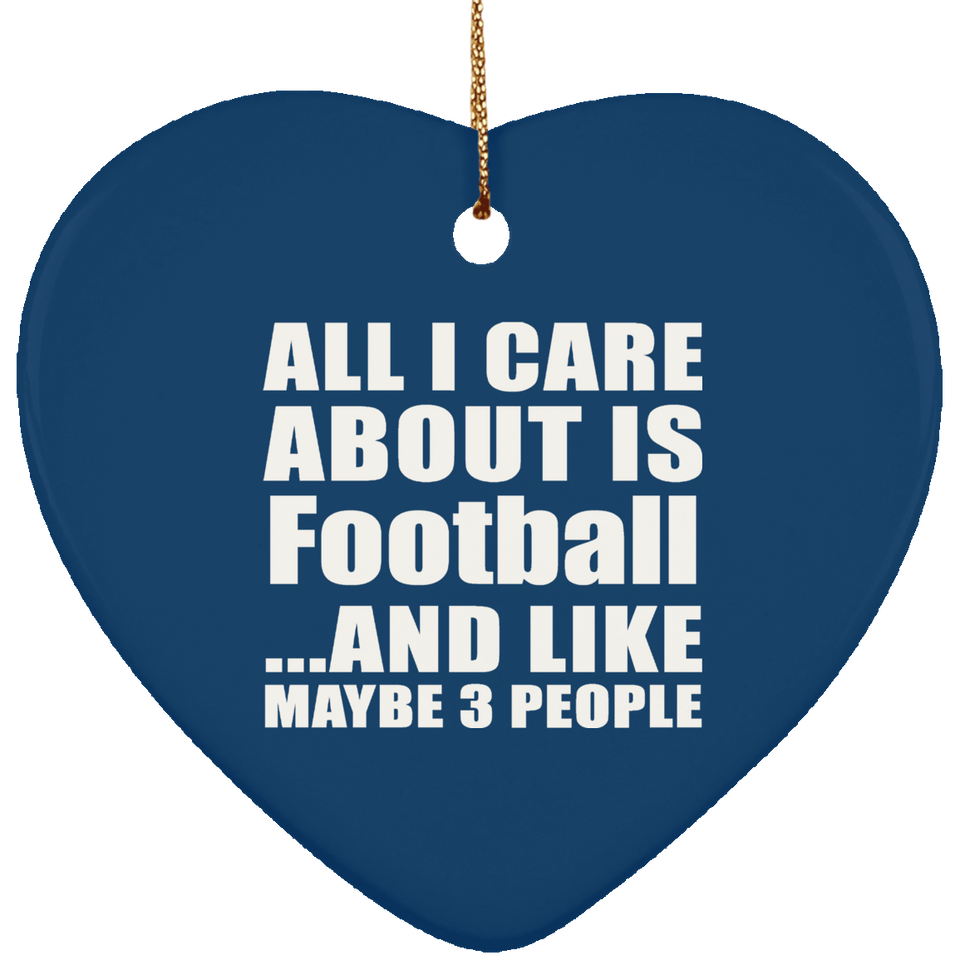 All I Care About Is Football - Heart Ornament