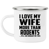 I Love My Wife More Than Rodents - 12oz Camping Mug