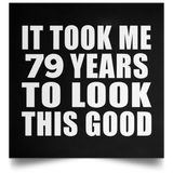 79th Birthday Took Me 79 Years To Look This Good - Poster Square