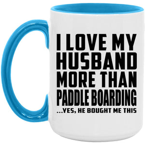 I Love My Husband More Than Paddle Boarding - 15oz Accent Mug Blue