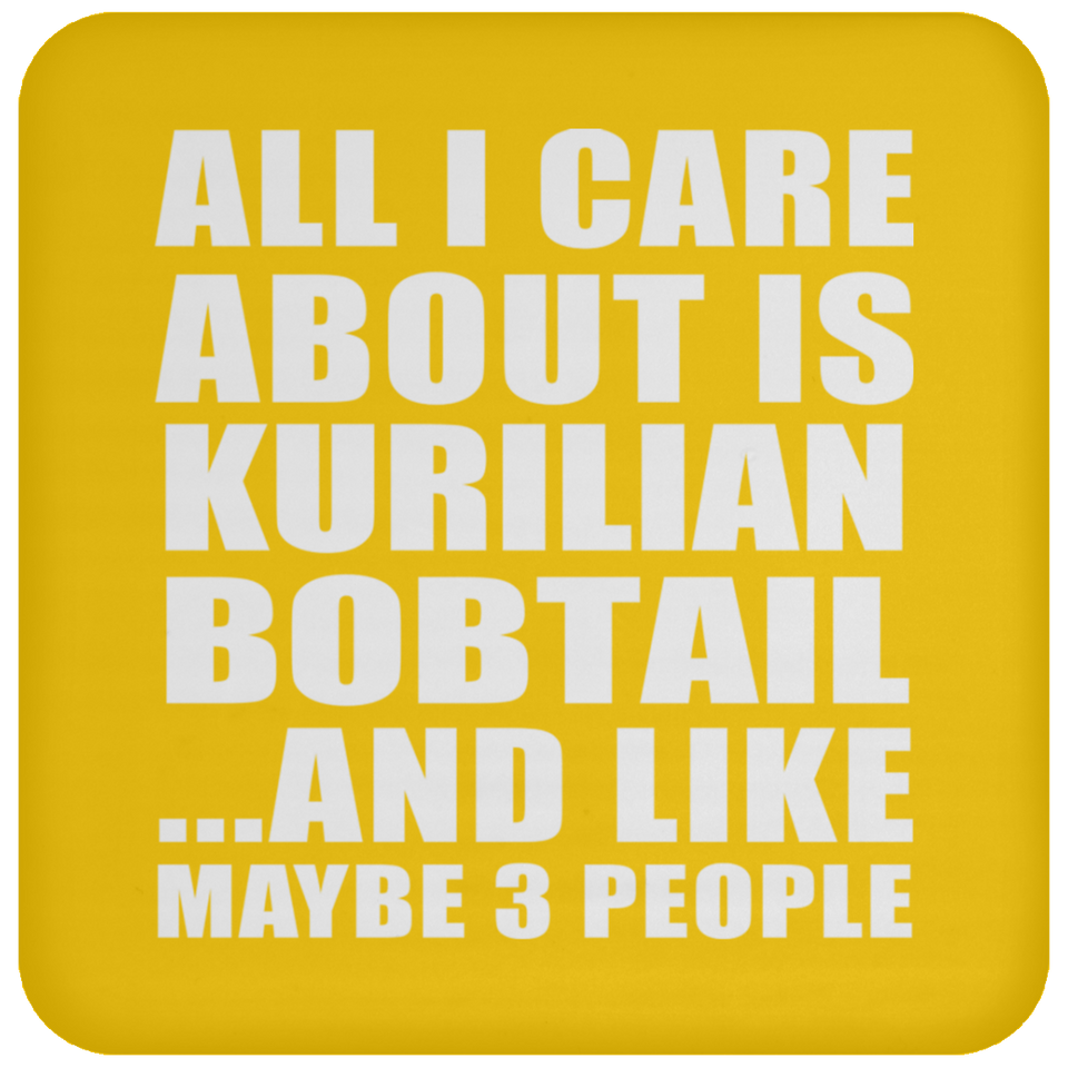 All I Care About Is Kurilian Bobtail - Drink Coaster