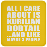 All I Care About Is Kurilian Bobtail - Drink Coaster