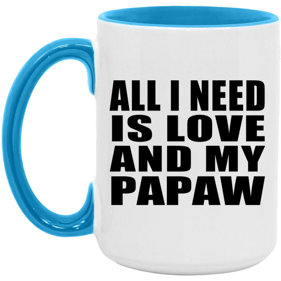 All I Need Is Love And My Papaw - 15oz Accent Mug Blue