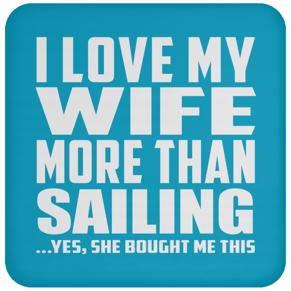I Love My Wife More Than Sailing - Drink Coaster