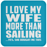 I Love My Wife More Than Sailing - Drink Coaster