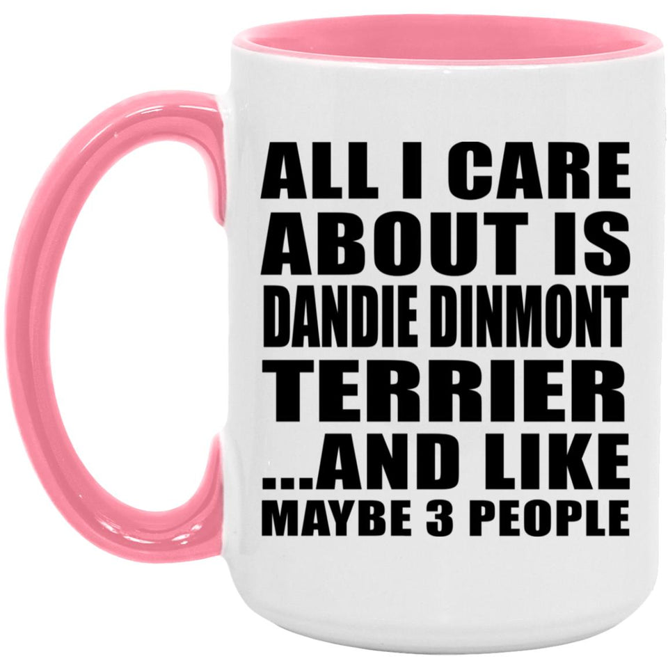 All I Care About Is Dandie Dinmont Terrier - 15oz Accent Mug Pink