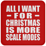 All I Want For Christmas Is More Scale Modes - Coaster