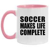 Soccer Makes Life Complete - 11oz Accent Mug Pink