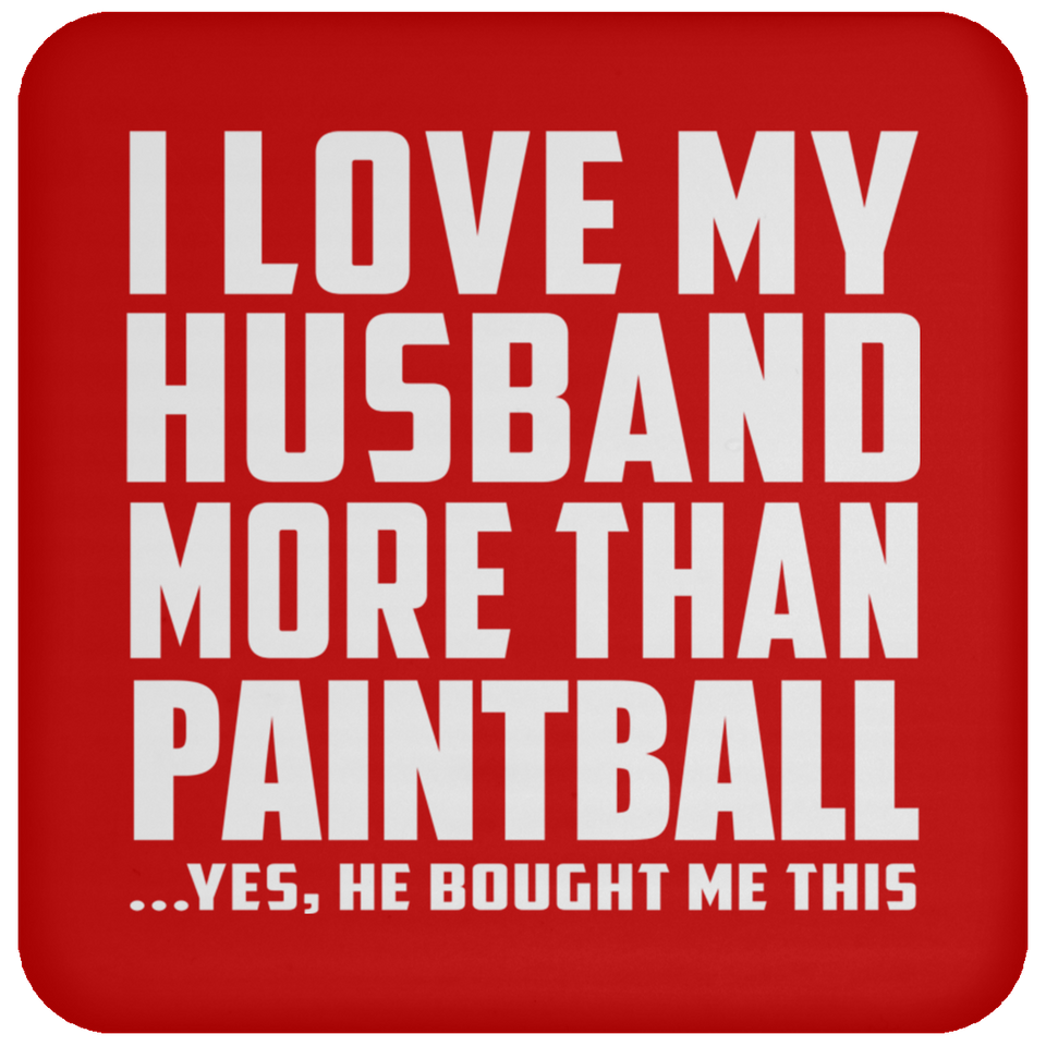 I Love My Husband More Than Paintball - Drink Coaster