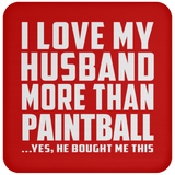 I Love My Husband More Than Paintball - Drink Coaster