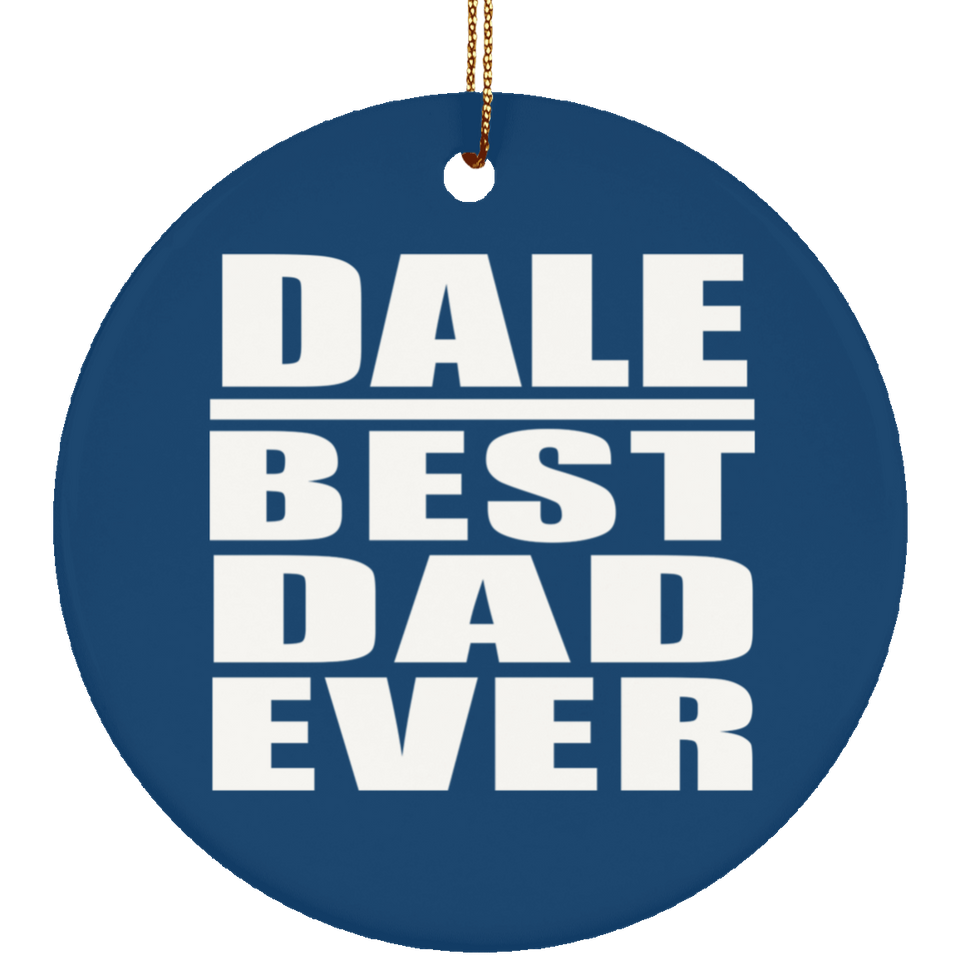 Dale Best Dad Ever - Circle Ornament
