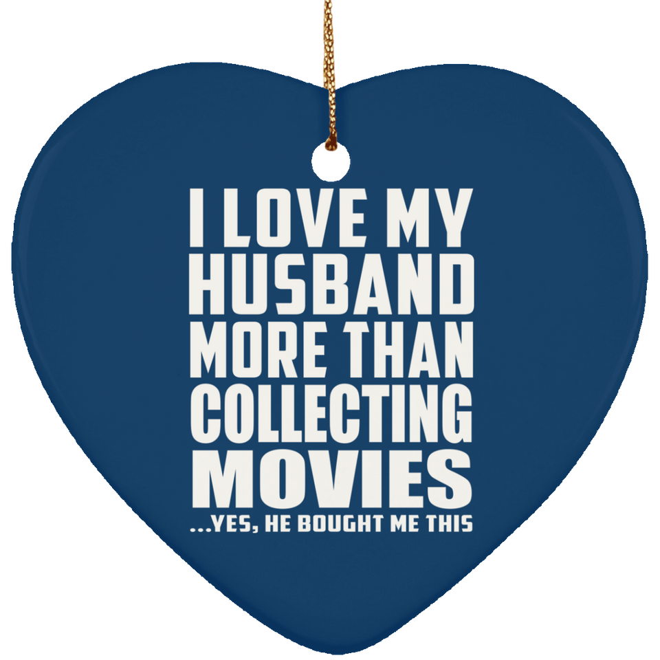 I Love My Husband More Than Collecting Movies - Heart Ornament
