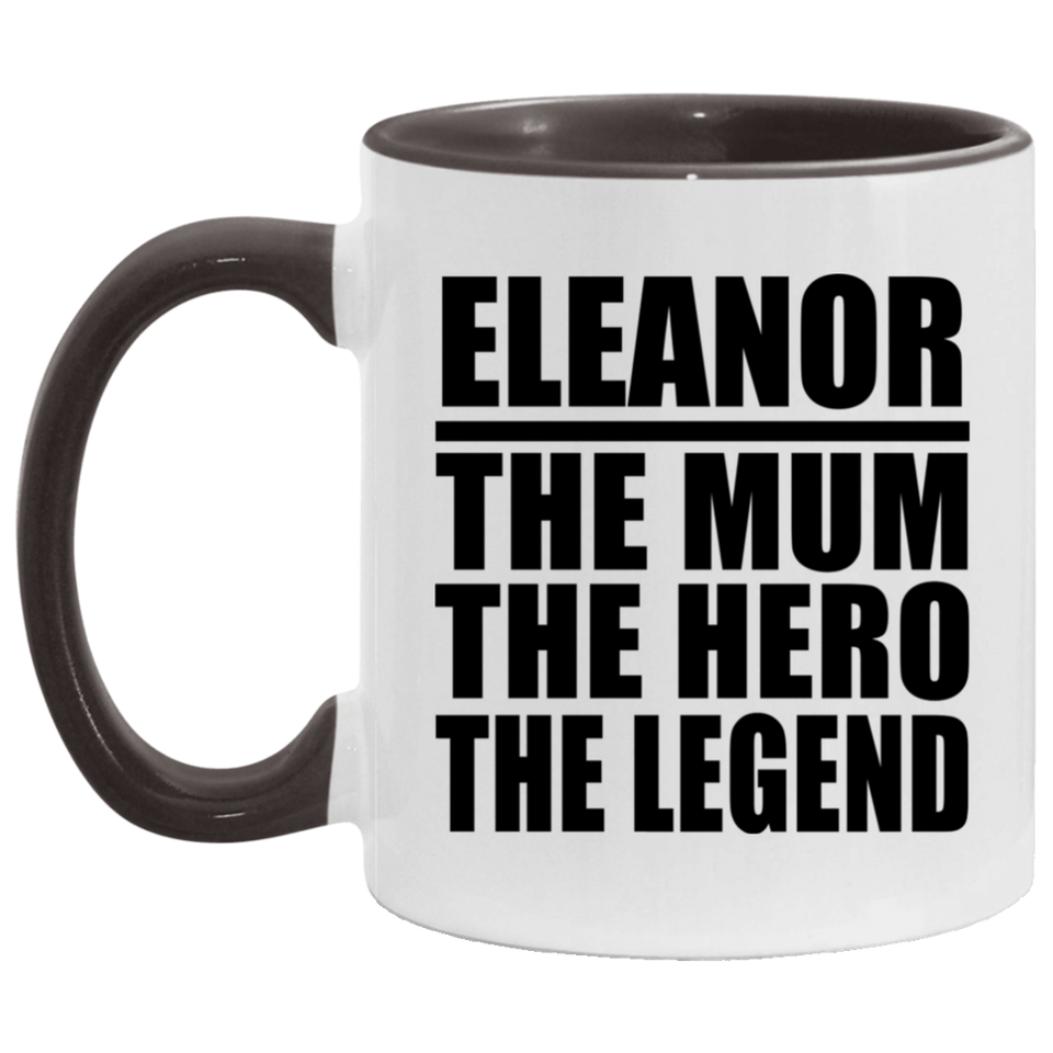 Eleanor The Mum The Hero The Legend - 11oz Accent Mug Black