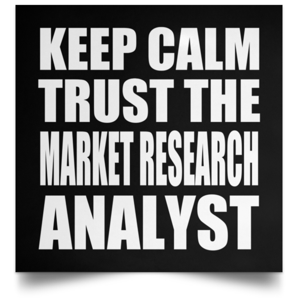 Keep Calm and Trust The Market Research Analyst - Poster Square