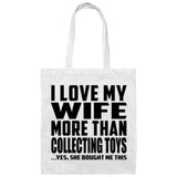 I Love My Wife More Than Collecting Toys - Tote Bag White