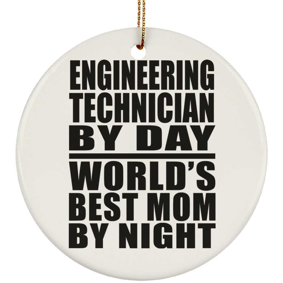 Engineering Technician By Day World's Best Mom By Night - Circle Ornament